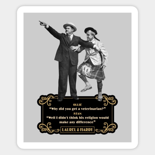 Laurel & Hardy Quotes: 'Ollie “Why Did You Get A Veterinarian?” Stan “Well I Didn’t Think His Religion Would Make Any Difference' Sticker by PLAYDIGITAL2020